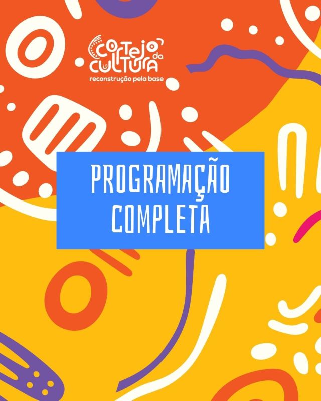 Programação completa do “Cortejo da Cultura: reconstrução pela base”