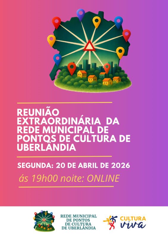 📢 Convocação | Reunião Extraordinária da Rede Municipal de Pontos de  Cultura de Uberlândia